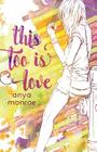 This Too Is Love By Anya Monroe Cover Image