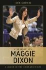 The Legacy of Maggie Dixon: A Leader on the Court and in Life By Jack Grubbs Cover Image