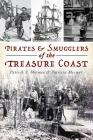Pirates & Smugglers of the Treasure Coast By Patrick S. Mesmer, Patricia Mesmer Cover Image