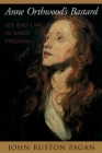 Anne Orthwood's Bastard: Sex and Law in Early Virginia By John Ruston Pagan Cover Image