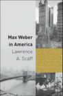 Max Weber in America By Lawrence A. Scaff Cover Image