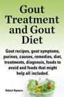 Gout Treatment and Gout Diet. Gout Recipes, Gout Symptoms, Purines, Causes, Remedies, Diet, Treatments, Diagnosis, Foods to Avoid and Foods That Might Cover Image