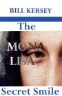 The Mona Lisa Secret Smile (Rennes-Le-Chateau Saga #4) By Roger Woodford Kersey (Appendix by), Leonardo Da Vinci (Artist), William Trefor Kersey Cover Image