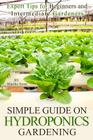 Simple Guide on Hydroponics Gardening: Expert Tips for Beginners and Intermediate Gardeners By Martha Stone Cover Image