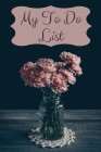 My To Do List: 6 x 9 inches - 75 pages of to do lists - Carnations Cover By Donna a. Cox Cover Image