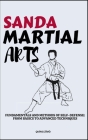 Sanda Martial Arts: Fundamentals And Methods Of Self-Defense: From Basics To Advanced Techniques Cover Image