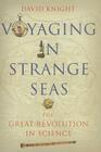 Voyaging in Strange Seas: The Great Revolution in Science By David Knight Cover Image