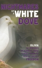 Nightmares of a White Dove: My Memories of Horrific Abuse and How I Found My Path to Truth and Freedom By Just Olivia Cover Image