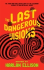 The Last Dangerous Visions By Harlan Ellison, Harlan Ellison (Editor), Harlan Ellison (Contribution by) Cover Image