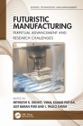 Futuristic Manufacturing: Perpetual Advancement and Research Challenges By Mithilesh K. Dikshit (Editor), J. Paulo Davim (Editor), Vimal Kumar Pathak (Editor) Cover Image