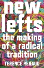 New Lefts: The Making of a Radical Tradition By Terence Renaud Cover Image