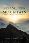 Give Me This Mountain: The Road to Becoming an Ordained Minister By Lucy L. Stanley B. a. M. S. Cover Image