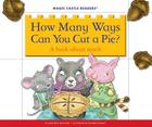 How Many Ways Can You Cut a Pie?: A Book about Math (Magic Castle Readers) By Jane Belk Moncure, Ronnie Rooney (Illustrator) Cover Image