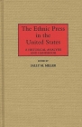 The Ethnic Press in the United States: A Historical Analysis and Handbook By Sally M. Miller (Editor), Sally M. Miller (Other) Cover Image