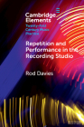 Repetition and Performance in the Recording Studio By Rod Davies Cover Image