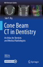 Cone Beam CT in Dentistry: An Atlas for Dentists and Medical Radiologists (Bdj Clinician's Guides) By Suk Y. Ng Cover Image