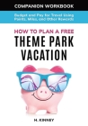 How to Plan a Free Theme Park Vacation Companion Workbook By H. Kinney Cover Image