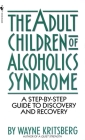 Adult Children of Alcoholics Syndrome: A Step By Step Guide To Discovery And Recovery By Wayne Kritsberg Cover Image