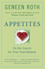 Appetites: On the Search for True Nourishment By Geneen Roth Cover Image