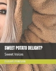 Sweet Potato Delight?: Sweet Voices Cover Image