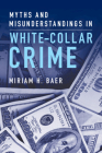 Myths and Misunderstandings in White-Collar Crime By Miriam H. Baer Cover Image