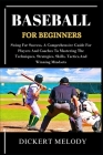 Baseball for Beginners: Swing ForSuccess, A Comprehensive Guide For Players And CoachesTo Mastering The Techniques, Strategies, Skills, Tactic Cover Image