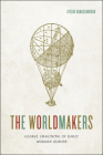 The Worldmakers: Global Imagining in Early Modern Europe Cover Image