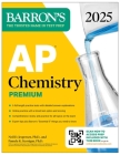 AP Chemistry Premium 2025: 6 Practice Tests + Comprehensive Review + Online Practice (Barron's AP Prep) By Neil D. Jespersen, Ph.D., Pamela Kerrigan, Ph.D. Cover Image
