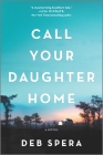 Call Your Daughter Home By Deb Spera Cover Image