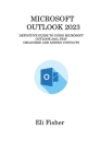 Microsoft Outlook 2023: Definitive Guide to Using Microsoft Outlook 2023, Stay Organized and Adding Contacts Cover Image
