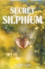 Secret of Silphium By Rachel Gladu Cover Image