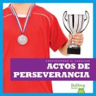 Actos de Perseverancia (Showing Perseverance) (Construyendo El Caracter (Building Character)) By Rebecca Pettiford Cover Image