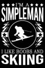 I'm A Simple Man I Like Boobs And Skiing: Cute Skiing Notebook, Great Accessories & Gift Idea for Skiing Lover. Skiing Notebook With An Inspirational By Roseleaf Print House Cover Image