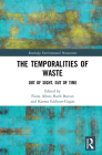 The Temporalities of Waste: Out of Sight, Out of Time (Routledge Environmental Humanities) By Fiona Allon (Editor), Ruth Barcan (Editor), Karma Eddison-Cogan (Editor) Cover Image