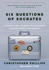 Six Questions of Socrates: A Modern-Day Journey of Discovery through World Philosophy Cover Image