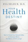 Your Health Destiny: How to Unlock Your Natural Ability to Overcome Illness, Feel Better, and Live Longer Cover Image