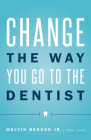 Change the Way You Go to the Dentist By Melvin Benson Cover Image