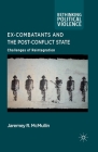 Ex-Combatants and the Post-Conflict State: Challenges of Reintegration (Rethinking Political Violence) By J. McMullin Cover Image