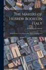The Makers of Hebrew Books in Italy; Being Chapters in the History of the Hebrew Printing Press By David Werner 1866-1939 Amram Cover Image