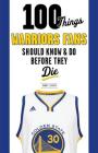 100 Things Warriors Fans Should Know & Do Before They Die (100 Things...Fans Should Know) By Danny Leroux, Bob Myers (Foreword by) Cover Image