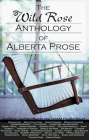  The Wild Rose Anthology of Alberta Prose: A Celebration of a Century of Alberta Literature Cover Image