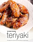 Everything Teriyaki: Re-Imagine Your Favorite Foods with Delicious Teriyaki Recipes (2nd Edition) By Booksumo Press Cover Image