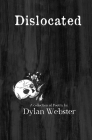 Dislocated By Dylan Webster, Esther Webster (Cover Design by), Stephanie Lamb (Editor) Cover Image
