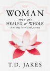 Woman, Thou Art Healed and Whole: A 90 Day Devotional Journey By T. D. Jakes Cover Image