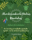 Atemberaubende Natur Mandalas Malbuch für Erdliebhaber Entspannende Anti-Stress-Kunst: Eine Sammlung spiritueller Symbole, die die Schönheit der Natur Cover Image