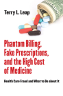 Phantom Billing, Fake Prescriptions, and the High Cost of Medicine (Culture and Politics of Health Care Work) Cover Image