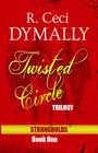 Twisted Circle: Trilogy: Strongholds: Book One By R. Ceci Dymally Cover Image