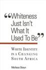 Whiteness Just Isn't What It Used to Be: White Identity in a Changing South Africa (Suny Series) By Melissa Steyn Cover Image