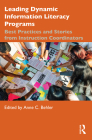 Leading Dynamic Information Literacy Programs: Best Practices and Stories from Instruction Coordinators By Anne C. Behler (Editor) Cover Image