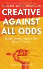 Creative Against All Odds: Some Good Advice for Black Creatives By Michael Todd Thomas Cover Image